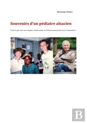 Souvenirs D'Un Pédiatre Alsacien : Tout Ce Que Vous Avez Toujours Voulu Savoir Sur L'Alsace (Sans Jamais Oser Le Demander)
