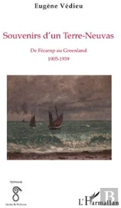 Souvenirs D'Un Terre-Neuvas ; De Fécamp Au Groenland, 1905-1939