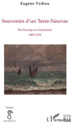 Bertrand.pt - Souvenirs D'Un Terre-Neuvas ; De Fécamp Au Groenland, 1905-1939