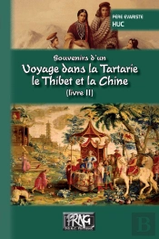Souvenirs D'Un Voyage Dans La Tartarie, Le Thibet Et La Chine (Livre Ii)