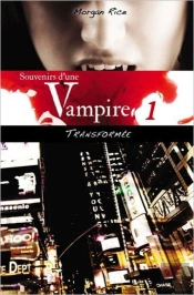 Souvenirs D'Une Vampire - T.1 : Transformee