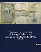 Souvenirs Militaires De 1804 A 1814 - .