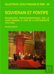 Souverain Et Pontife ; Recherches Prosopographique Sur La Curie Romaine À L'Âge De La Restauration, 1814-1846
