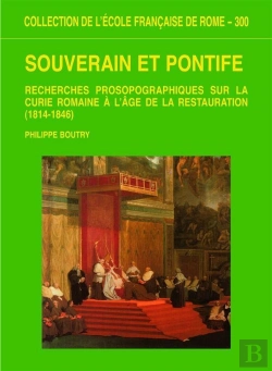 Bertrand.pt - Souverain Et Pontife ; Recherches Prosopographique Sur La Curie Romaine À L'Âge De La Restauration, 1814-1846
