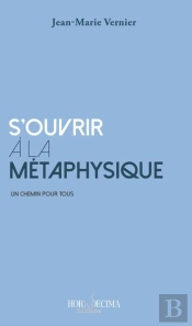 S'Ouvrir A La Metaphysique - Un Chemin Pour Tous