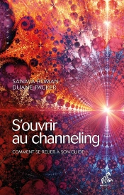 S'Ouvrir Au Channeling. Trouver Son Guide Interieur Avec Orin & Daben