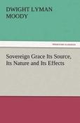 Sovereign Grace Its Source, Its Nature And Its Effects