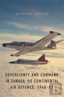Sovereignty And Command In Canadaâ€“Us Continental Air Defence, 1940â€“57