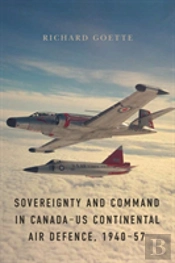 Sovereignty And Command In Canadaâ€“Us Continental Air Defence, 1940â€“57