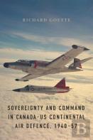 Sovereignty And Command In Canadaâ€“Us Continental Air Defence, 1940â€“57