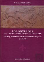 Soverosa, Los. Una Parentela Nobiliaria Entre Tres Reinos. Poder Y Parentesco En La Edad Media Hispa