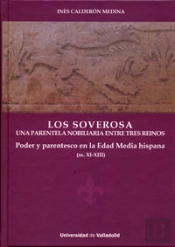 Soverosa, Los. Una Parentela Nobiliaria Entre Tres Reinos. Poder Y Parentesco En La Edad Media Hispa