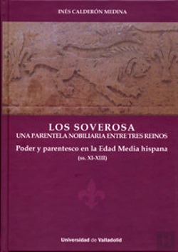 Bertrand.pt - Soverosa, Los. Una Parentela Nobiliaria Entre Tres Reinos. Poder Y Parentesco En La Edad Media Hispa