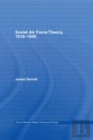 Soviet Air Force Theory, 1918-1945