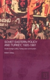Soviet Eastern Policy And Turkey, 1920-1991