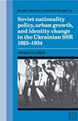 Bertrand.pt - Soviet Nationality Policy, Urban Growth, And Identity Change In The Ukrainian Ssr 1923â€“1934