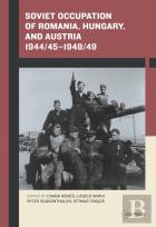 Soviet Occupation Of Romania, Hungary, And Austria 1944/45â€“1948/49