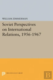 Soviet Perspectives On International Relations, 1956-1967