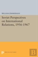 Soviet Perspectives On International Relations, 1956-1967