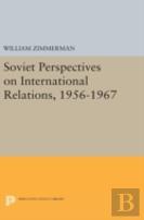 Soviet Perspectives On International Relations, 1956-1967
