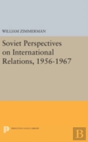 Soviet Perspectives On International Relations, 1956-1967