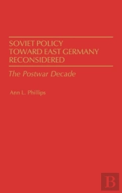 Soviet Policy Toward East Germany Reconsidered