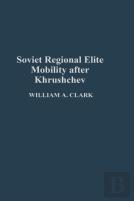 Soviet Regional Elite Mobility After Khruschev
