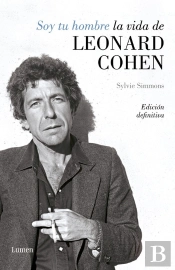 Soy Tu Hombre. La Vida De Leonard Cohen