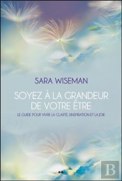 Soyez A La Grandeur De Votre Etre - Le Guide Pour Vivre La Clarte, L'Inspiration Et La Joie