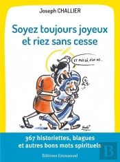 Soyez Toujours Joyeux Et Riez Sans Cesse : 367 Historiettes, Blagues Et Autres Bons Mots Spirituels