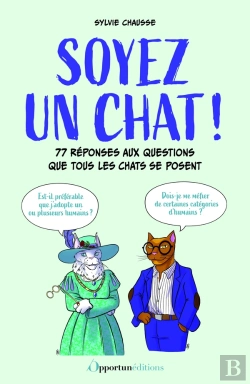 Bertrand.pt - Soyez Un Chat ! : 77 Réponses Aux Questions Que Tous Les Chats Se Posent