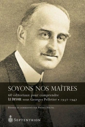 Soyons Nos Maîtres ; 60 Éditoriaux Pour Mieux Comprendre Le Devoir