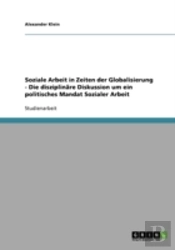 Soziale Arbeit In Zeiten Der Globalisierung - Die Disziplinare Diskussion Um Ein Politisches Mandat Sozialer Arbeit