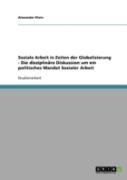 Soziale Arbeit In Zeiten Der Globalisierung - Die Disziplinare Diskussion Um Ein Politisches Mandat Sozialer Arbeit