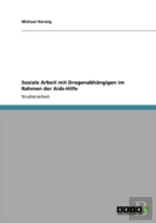 Soziale Arbeit Mit Drogenabhaã‚Â¤Ngigen Im Rahmen Der Aids-Hilfe