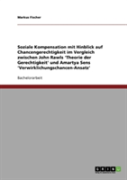 Soziale Kompensation Mit Hinblick Auf Chancengerechtigkeit Im Vergleich Zwischen John Rawls 'Theorie Der Gerechtigkeit' Und Amartya Sens 'Verwirklichungschancen-Ansatz'
