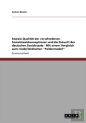 Soziale Qualitat Der Verschiedenen Sozialstaatskonzeptionen Und Die Zukunft Des Deutschen Sozialstaats - Mit Einem Vergleich Zum Niederlandischen 'Poldermodell'