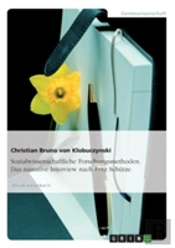 Sozialwissenschaftliche Forschungsmethoden - Das Narrative Interview Nach Fritz Schutze
