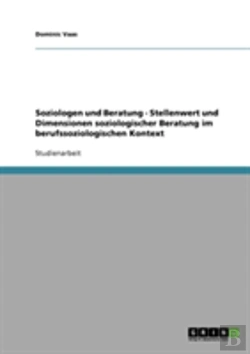 Bertrand.pt - Soziologen Und Beratung - Stellenwert Und Dimensionen Soziologischer Beratung Im Berufssoziologischen Kontext