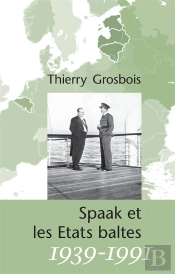 Spaak Et Les Etats Baltes 1939-1991