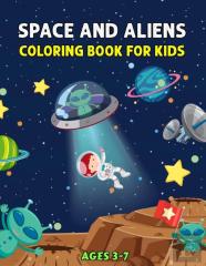 Space And Aliens - Coloring Book For Kids Ages 3-7
