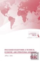 Space-Based Solar Power: A Technical, Economic, And Operational Assessment