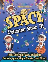 Space Coloring Book 3! Kids Coloring Pages Including Rockets,Space Ships,Planets , And More!