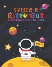 Space & Astronaut Coloring Book For Kids - Ages 4-8
