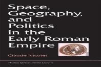 Space, Geography, And Politics In The Early Roman Empire