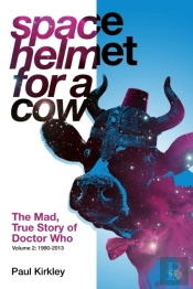Space Helmet For A Cow 2: The Mad, True Story Of Doctor Who (1990-2013)