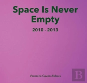 Space Is Never Empty 2010 - 2013