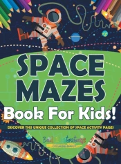Space Mazes Book For Kids! Discover This Unique Collection Of Space Activity Pages