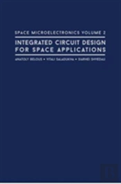 Space Microelectronics: Integrated Circuit Design For Space Applications