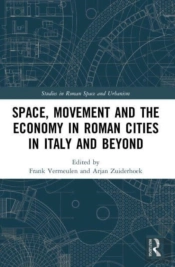 Space, Movement And The Economy In Roman Cities In Italy And Beyond